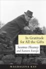 In Gratitude for All the Gifts : Seamus Heaney and Eastern Europe - Book