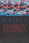Politics of Energy Dependency : Ukraine, Belarus, and Lithuania Between Domestic Oligarchs and Russian Pressure - Book
