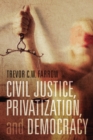 Civil Justice, Privatization, and Democracy - Book