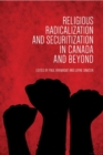 Religious Radicalization and Securitization in Canada and Beyond - Book