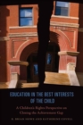Education in the Best Interests of the Child : A Children's Rights Perspective on Closing the Achievement Gap - Book