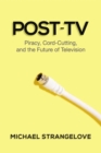 Post-TV : Piracy, Cord-Cutting and the Future of Television - Book