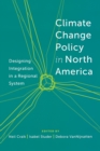 Climate Change Policy in North America : Designing Integration in a Regional System - Book
