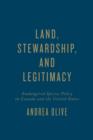 Land, Stewardship, and Legitimacy : Endangered Species Policy in Canada and the United States - Book