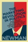 The Marketing Revolution in Politics : What Recent U.S. Presidential Campaigns Can Teach Us About Effective Marketing - Book