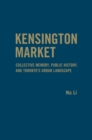 Kensington Market : Collective Memory, Public History, and Toronto's Urban Landscape - Book