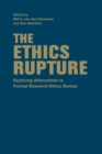 The Ethics Rupture : Exploring Alternatives to Formal Research-Ethics Review - Book