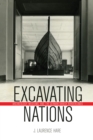 Excavating Nations : Archaeology, Museums, and the German-Danish Borderlands - Book