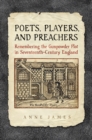 Poets, Players, and Preachers : Remembering the Gunpowder Plot in Seventeenth-Century England - Book