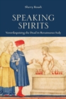 Speaking Spirits : Ventriloquizing the Dead in Renaissance Italy - Book