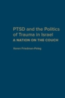 PTSD and the Politics of Trauma in Israel : A Nation on the Couch - Book