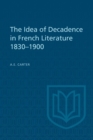 The Idea of Decadence in French Literature, 1830-1900 - eBook