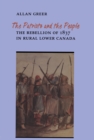The Patriots and the People : The Rebellion of 1837 in Rural Lower Canada - eBook