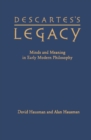 Descartes's Legacy : Mind and Meaning in Early Modern Philosophy - eBook