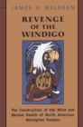 Revenge of the Windigo : The Construction of the Mind and Mental Health of North American Aboriginal Peoples - eBook