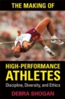 The Making of High Performance Athletes : Discipline, Diversity, and Ethics - eBook