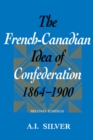 The French-Canadian Idea of Confederation, 1864-1900 - eBook