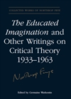 The Educated Imagination and Other Writings on Critical Theory 1933-1963 - eBook