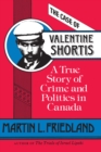 The Case of Valentine Shortis : A True Story of Crime and Politics in Canada - eBook