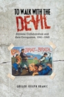 To Walk with the Devil : Slovene Collaboration and Axis Occupation, 1941-1945 - eBook