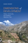 Dimensions of Development : History, Community, and Change in Allpachico, Peru - eBook
