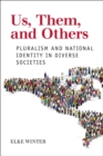 Us, Them, and Others : Pluralism and National Identity in Diverse Societies - eBook