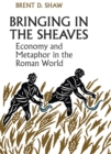 Bringing in the Sheaves : Economy and Metaphor in the Roman World - eBook