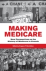 Making Medicare : New Perspectives on the History of Medicare in Canada - eBook