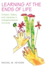 Learning at the Ends of Life : Children, Elders, and Literacies in Intergenerational Curricula - eBook
