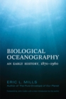 Biological Oceanography : An Early History. 1870 - 1960 - eBook