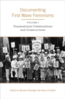 Documenting First Wave Feminisms : Volume 1: Transnational Collaborations and Crosscurrents - eBook