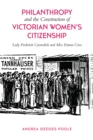 Philanthropy and the Construction of Victorian Women's Citizenship : Lady Frederick Cavendish and Miss Emma Cons - eBook