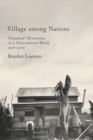 Village Among Nations : "Canadian" Mennonites in a Transnational World, 1916-2006 - eBook