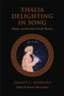 Thalia Delighting in Song : Essays on Ancient Greek Poetry - eBook