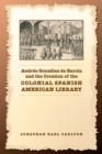 Andres Gonzalez de Barcia and the Creation of the Colonial Spanish American Library - eBook