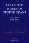 Collected Works of George Grant : Volume 2 (1951-1959) - eBook