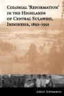Colonial 'Reformation' in the Highlands of Central Sulawesi Indonesia,1892-1995 - eBook