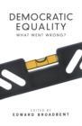 Democratic Equality : What Went Wrong? - eBook