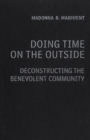 Doing Time on the Outside : Deconstructing the Benevolent Community - eBook