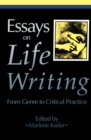 Essays on Life Writing : From Genre to Critical Practice - eBook