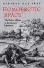 Homoerotic Space : The Poetics of Loss in Renaissance Literature - eBook