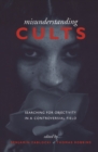 Misunderstanding Cults : Searching for Objectivity in a Controversial Field - eBook