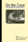 On the Case : Explorations in Social History - eBook
