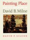 Painting Place : The Life and Work of David B. Milne - eBook