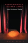 Performance Degree Zero : Roland Barthes and Theatre - eBook