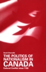 The Politics of Nationalism in Canada : Cultural Conflict since 1760 - eBook