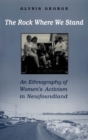 The Rock Where We Stand : An Ethnography of Women's Activism in Newfoundland - eBook