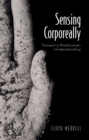 Sensing Corporeally : Toward a Posthuman Understanding - eBook
