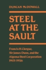 Steel at the Sault : Francis H. Clergue, Sir James Dunn and the Algoma Steel Corporation, 1901-1956 - eBook