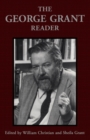 The George Grant Reader - eBook
